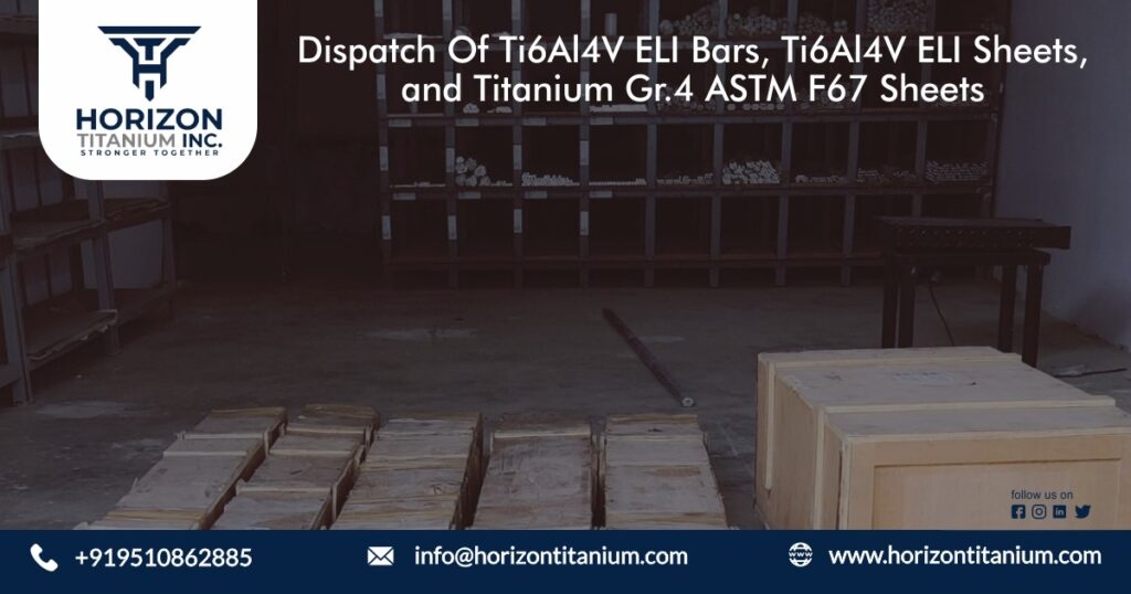 Dispatched Ti6Al4V ELI bars, Ti6Al4V ELI Sheets, and Titanium Gr.4 ASTM F67 Sheets